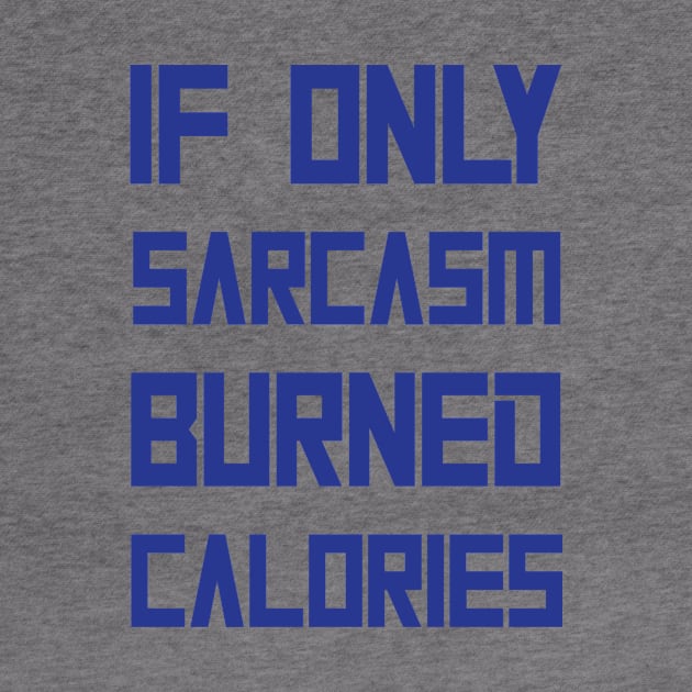 Sarcasm Burned Calories Gym by macshoptee